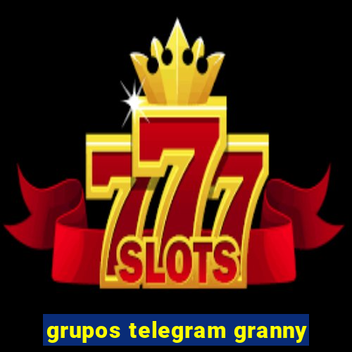 grupos telegram granny