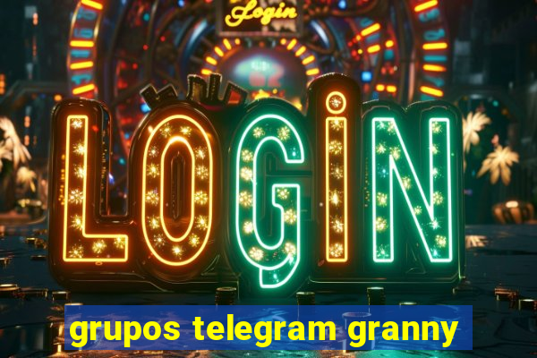 grupos telegram granny