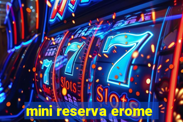 mini reserva erome