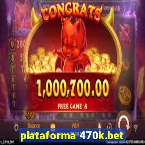 plataforma 470k.bet