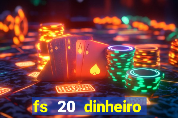 fs 20 dinheiro infinito download