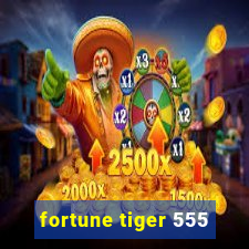 fortune tiger 555