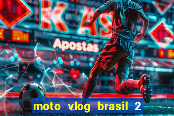 moto vlog brasil 2 dinheiro infinito