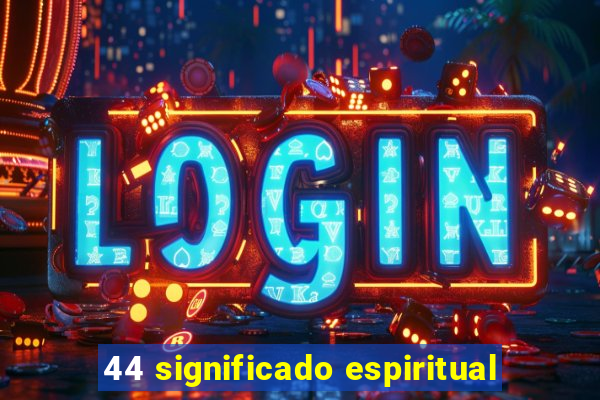 44 significado espiritual