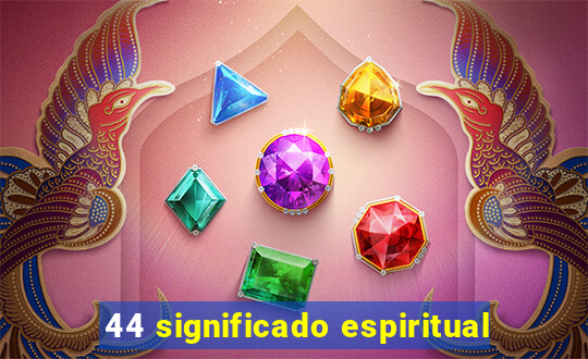 44 significado espiritual