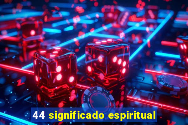 44 significado espiritual