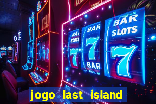 jogo last island of survival