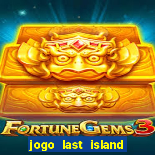 jogo last island of survival