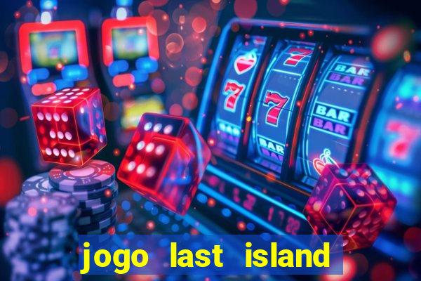 jogo last island of survival