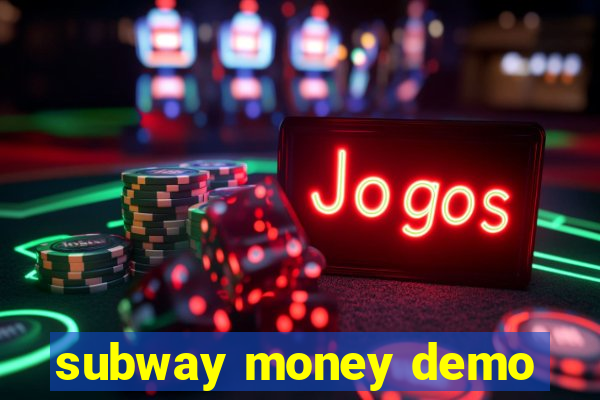 subway money demo