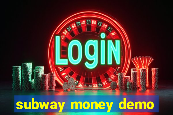 subway money demo