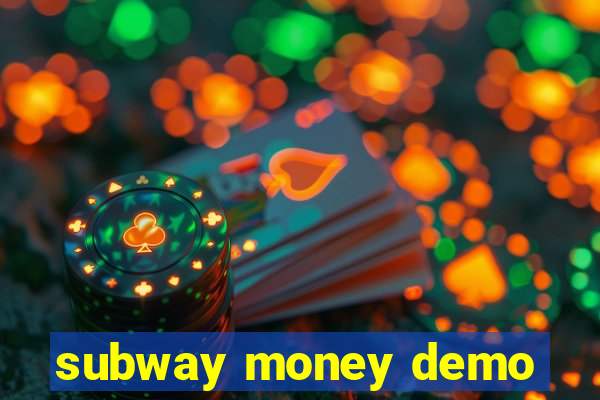 subway money demo