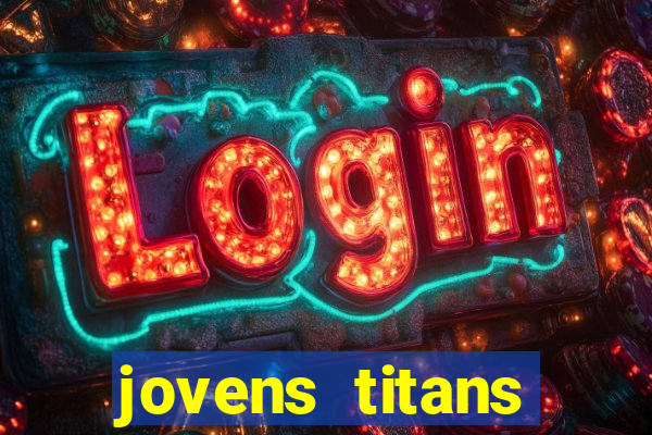 jovens titans cavando fortunas