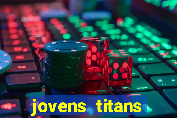 jovens titans cavando fortunas