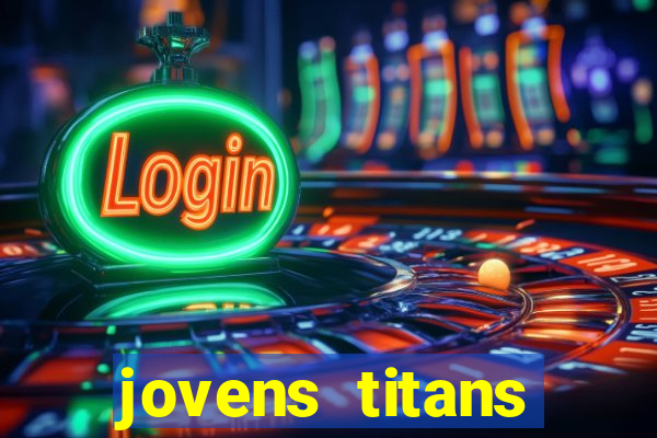 jovens titans cavando fortunas