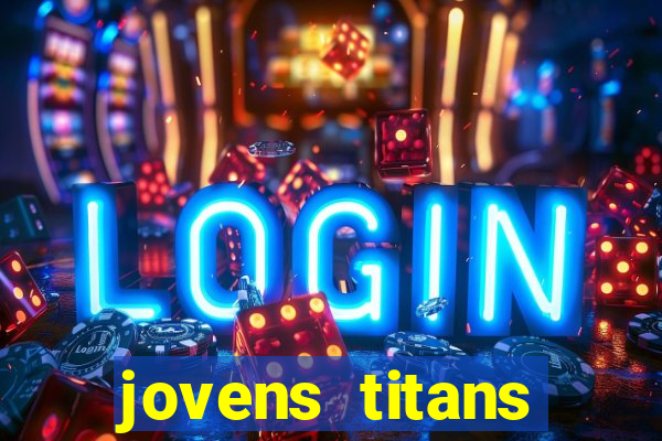 jovens titans cavando fortunas