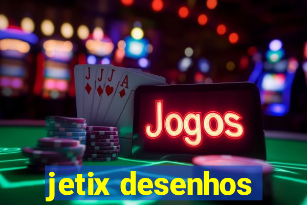 jetix desenhos