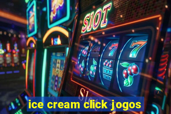 ice cream click jogos