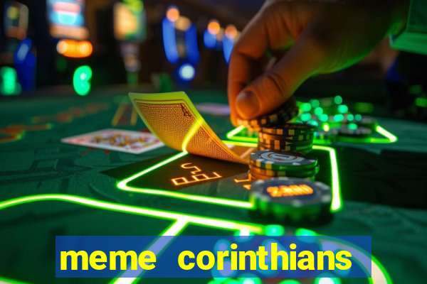 meme corinthians zuando o palmeiras