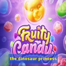 the dinosaur princess