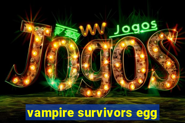 vampire survivors egg