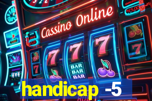 handicap -5