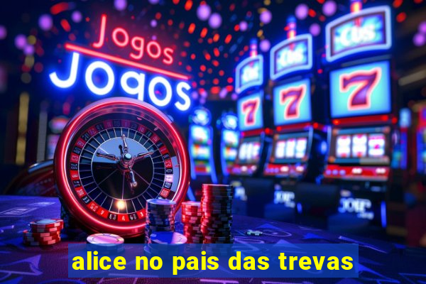 alice no pais das trevas