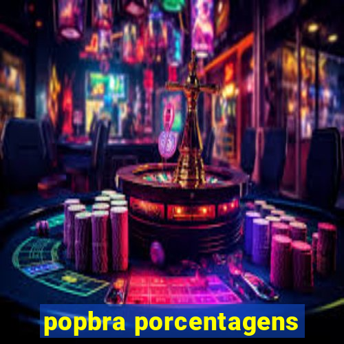 popbra porcentagens