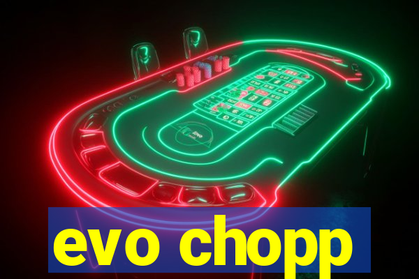 evo chopp