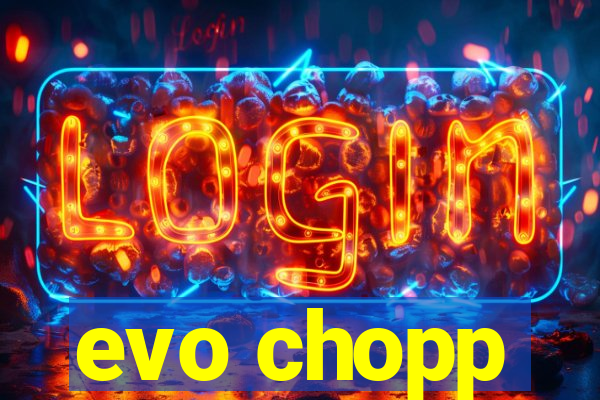 evo chopp