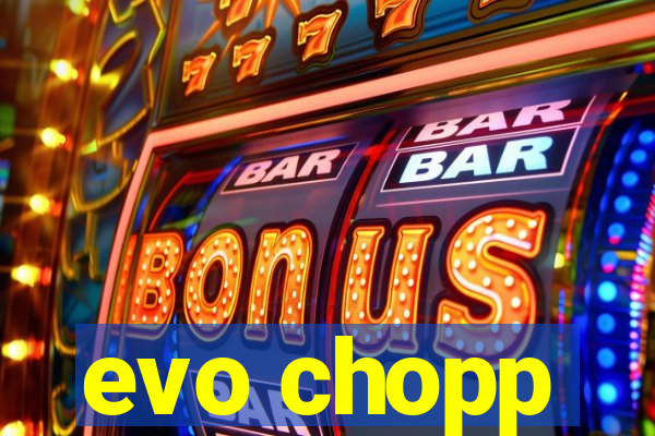 evo chopp