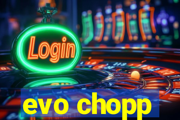 evo chopp