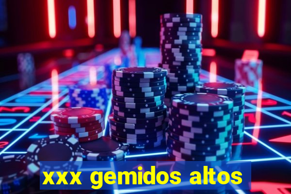 xxx gemidos altos