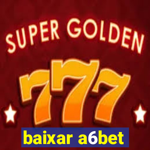 baixar a6bet