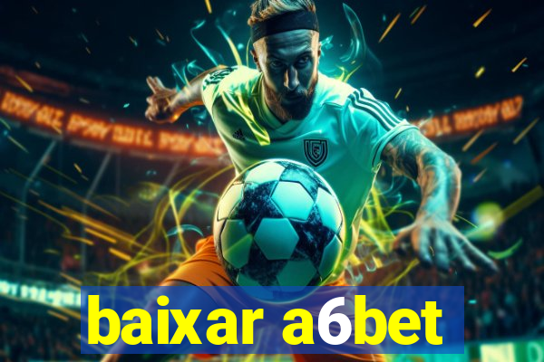 baixar a6bet