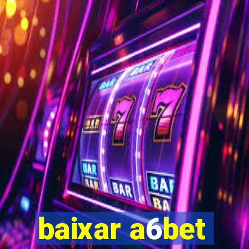 baixar a6bet