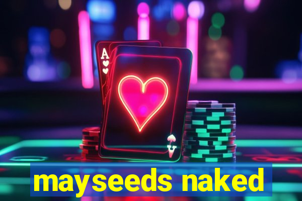 mayseeds naked