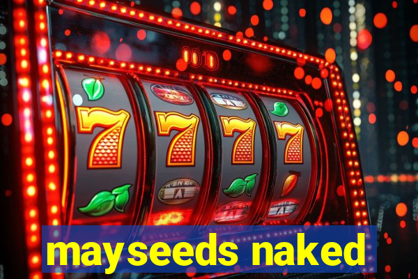 mayseeds naked