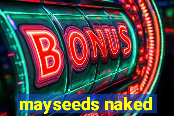 mayseeds naked