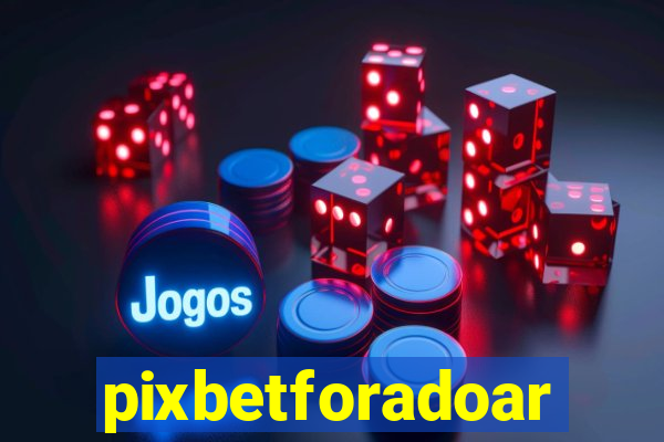 pixbetforadoar