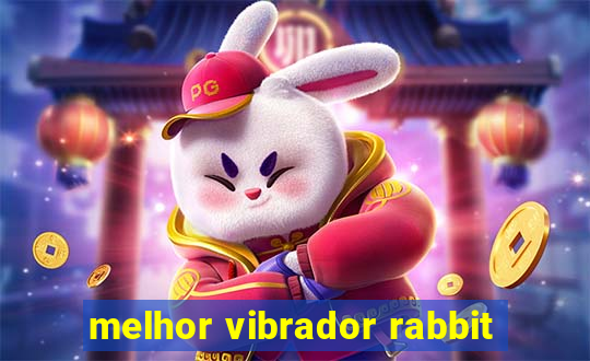 melhor vibrador rabbit