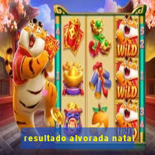 resultado alvorada natal