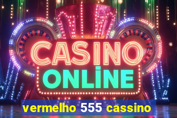 vermelho 555 cassino