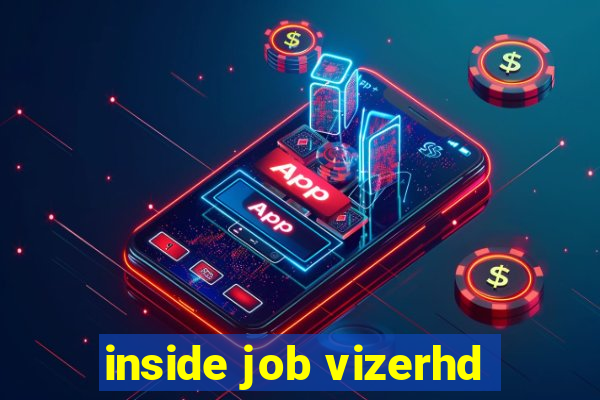 inside job vizerhd