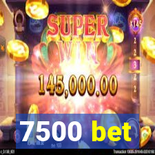 7500 bet