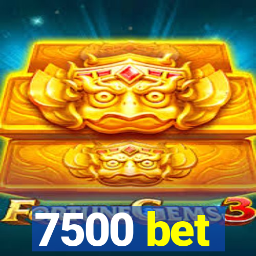 7500 bet