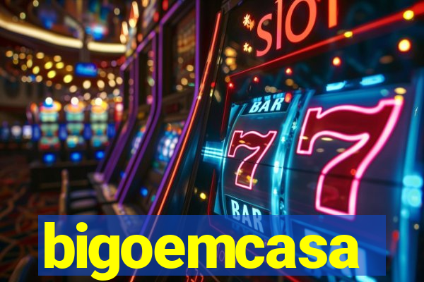 bigoemcasa