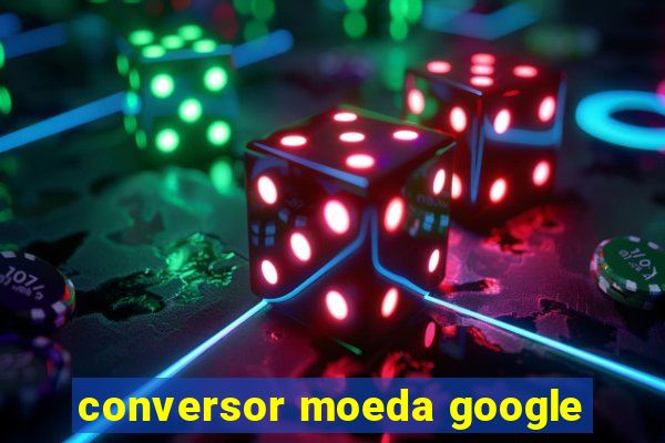 conversor moeda google