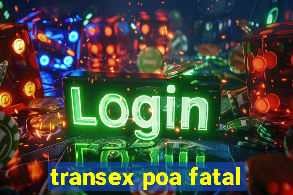 transex poa fatal