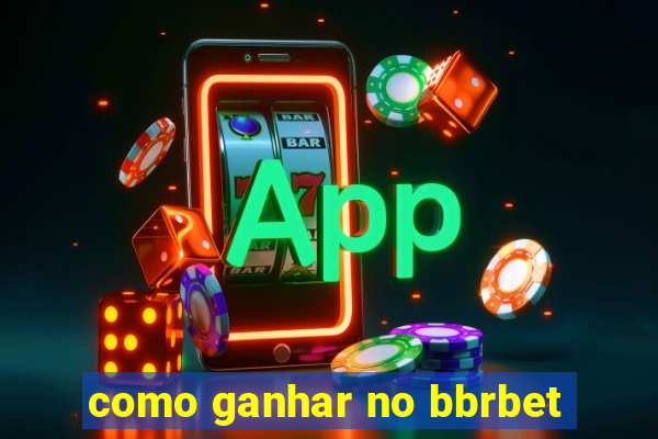 como ganhar no bbrbet